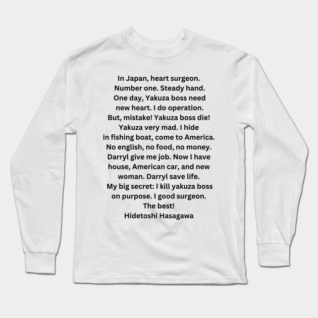 In Japan, Heart Surgeon, Number One the Office quote Hidetoshi Hasagawa Long Sleeve T-Shirt by Shop-now-4-U 